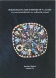 Hvězdopravné nebe zvěrokruhu nad námi provázené originálními texty, malbami a sochami Hvězdopravné nebe zvěrokruhu nad námi provázené originálními texty, malbami a sochami