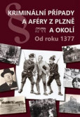 Kriminální případy a aféry z Plzně a okolí Kriminální případy a aféry z Plzně a okolí