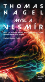 Mysl a vesmír - Proč je materialistické neodarwinistické pojetí přírody téměř jistě chybné Mysl a vesmír - Proč je materialistické neodarwinistické pojetí přírody téměř jistě chybné