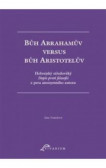 Bůh Abrahamův versus bůh Aristotelův Bůh Abrahamův versus bůh Aristotelův