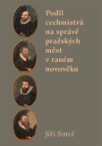 Podíl cechmistrů na správě pražských měst v raném novověku Podíl cechmistrů na správě pražských měst v raném novověku