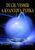 Duch, vesmír a kvantová fyzika - Úvahy o jednotě života Duch, vesmír a kvantová fyzika - Úvahy o jednotě života