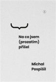 Na co jsem (prozatím) přišel Na co jsem (prozatím) přišel