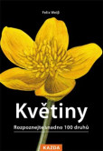 Květiny - Rozpoznejte snadno 100 druhů Květiny - Rozpoznejte snadno 100 druhů