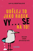 Udělej to jako racek. Vy... se na to! Udělej to jako racek. Vy... se na to!