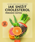Jak snížit cholesterol přírodní cestou, včetně 60 receptů Jak snížit cholesterol přírodní cestou, včetně 60 receptů
