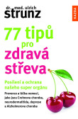 77 tipů pro zdravá střeva - Posílení a ochrana našeho super orgánu 77 tipů pro zdravá střeva - Posílení a ochrana našeho super orgánu