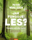 Jak funguje les? Poznejte svět díky lesům - Úžasné postřehy o lese, lidech i naší budoucnosti Jak funguje les? Poznejte svět díky lesům - Úžasné postřehy o lese, lidech i naší budoucnosti