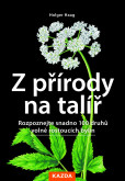 Z přírody na talíř - Rozpoznejte snadno 100 druhů volně rostoucích bylin Z přírody na talíř - Rozpoznejte snadno 100 druhů volně rostoucích bylin