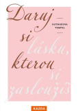 Daruj si lásku, kterou si zasloužíš Daruj si lásku, kterou si zasloužíš