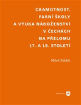 Gramotnost, farní školy a výuka náboženství v Čechách na přelomu 17. a 18. století Gramotnost, farní školy a výuka náboženství v Čechách na přelomu 17. a 18. století