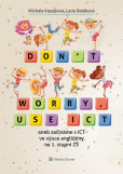 Dont worry, use ICT aneb začínáme s ICT ve výuce angličtiny na 1. stupni ZŠ Dont worry, use ICT aneb začínáme s ICT ve výuce angličtiny na 1. stupni ZŠ
