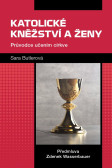 Katolické kněžství a ženy Katolické kněžství a ženy