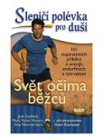 Slepičí polévka pro duši: Svět očima běžců Slepičí polévka pro duši: Svět očima běžců