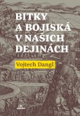 Bitky a bojiská v našich dejinách Bitky a bojiská v našich dejinách