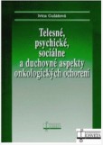 Telesné, psychické, sociálne a duchovné aspekty onkologických ochorení Telesné, psychické, sociálne a duchovné aspekty onkologických ochorení