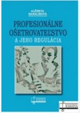 Profesionálne ošetrovateľstvo a jeho regulácia Profesionálne ošetrovateľstvo a jeho regulácia