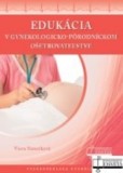 Edukácia v gynekologicko-pôrodníckom ošetrovateľstve Edukácia v gynekologicko-pôrodníckom ošetrovateľstve
