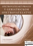 Ošetrovateľský proces v geriatrickom ošetrovateľstve Ošetrovateľský proces v geriatrickom ošetrovateľstve