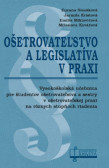 Ošetrovateľstvo a legislatíva v praxi Ošetrovateľstvo a legislatíva v praxi