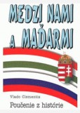 Medzi nami a Maďarmi Medzi nami a Maďarmi