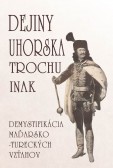 Dejiny Uhorska trochu inak Dejiny Uhorska trochu inak