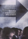 Transformácia identity človeka v slovenskej spoločnosti Transformácia identity človeka v slovenskej spoločnosti