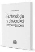 Eschatológia v slovenskej barokovej poézii Eschatológia v slovenskej barokovej poézii