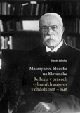 Masarykova filozofia na Slovensku. Reflexia v prácach vybraných autorov v období 1918 – 1948 Masarykova filozofia na Slovensku. Reflexia v prácach vybraných autorov v období 1918 – 1948