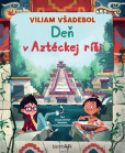 Viliam Všadebol: Deň v Aztéckej ríši Viliam Všadebol: Deň v Aztéckej ríši