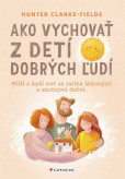 Ako vychovať z detí dobrých ľudí Ako vychovať z detí dobrých ľudí