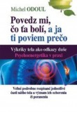 Povedz mi, čo ťa bolí a ja ti poviem prečo Povedz mi, čo ťa bolí a ja ti poviem prečo