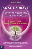 Jak se uzdravit, když vás nikdo jiný uzdravit nemůže Jak se uzdravit, když vás nikdo jiný uzdravit nemůže
