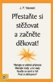 Přestaňte si stěžovat a začněte děkovat! Přestaňte si stěžovat a začněte děkovat!