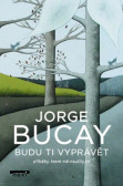 Budu ti vyprávět příběhy, které mě naučily žít Budu ti vyprávět příběhy, které mě naučily žít