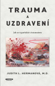 Trauma a uzdravení - Jak se vypořádat s traumatem Trauma a uzdravení - Jak se vypořádat s traumatem