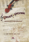 Veľký spevník najznámejších ľudových piesní Veľký spevník najznámejších ľudových piesní