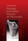 Počiatky pravekého umenia na Slovensku v stredoeurópskom kontexte Počiatky pravekého umenia na Slovensku v stredoeurópskom kontexte