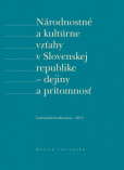 Národnostné a kultúrne vzťahy v Slovenskej republike - dejiny a prítomnosť Národnostné a kultúrne vzťahy v Slovenskej republike - dejiny a prítomnosť