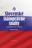 Slovenské štátoprávne snahy v dvadsiatom storočí Slovenské štátoprávne snahy v dvadsiatom storočí