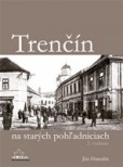 Trenčín na starých pohľadniciach