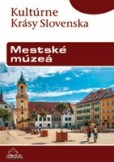 Kultúrne krásy Slovenska - Mestské múzeá