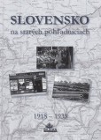 Slovensko na starých pohľadniciach 1918 - 1939 Slovensko na starých pohľadniciach 1918 - 1939