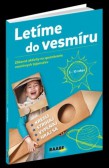 Letíme do vesmíru - Zábavné aktivity na spoznávanie vesmírnych tajomstiev Letíme do vesmíru - Zábavné aktivity na spoznávanie vesmírnych tajomstiev