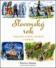 Slovenský rok v ľudových zvykoch, obradoch a sviatkoch Slovenský rok v ľudových zvykoch, obradoch a sviatkoch