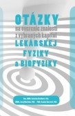 Otázky na overenie znalostí z vybraných kapitol lekárskej fyziky a biofyziky Otázky na overenie znalostí z vybraných kapitol lekárskej fyziky a biofyziky