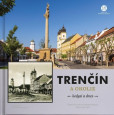 Trenčín a okolie - kedysi a dnes Trenčín a okolie - kedysi a dnes