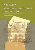 Z mozaiky slovensko-rumunských vzťahov v 20. storočí Z mozaiky slovensko-rumunských vzťahov v 20. storočí