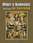 Oltáre a ikonostasy na Slovensku Oltáre a ikonostasy na Slovensku