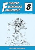 Finančno ekonomická gramotnosť pre žiakov 8. ročníka základných škôl a 3. ročníka osemročných gymnázií Finančno ekonomická gramotnosť pre žiakov 8. ročníka základných škôl a 3. ročníka osemročných gymnázií
